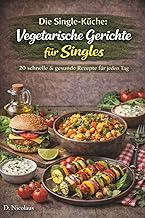 Vegetarische Rezepte für Singles:: 20 gesunde & sc
