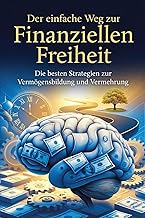 Der einfache Weg zur Finanziellen Freiheit: Die be